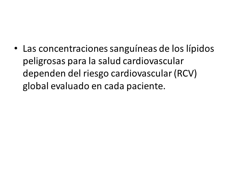 Las concentraciones sanguíneas de los lípidos peligrosas para la salud cardiovascular dependen del riesgo cardiovascular (RCV) global evaluado en cada paciente.