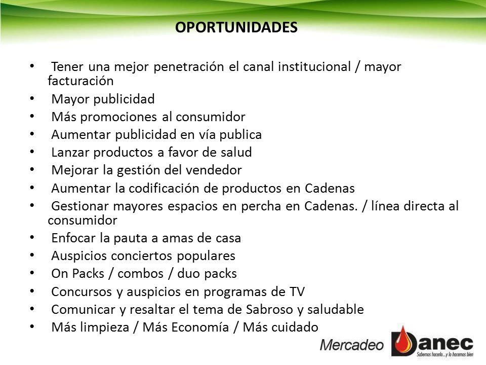 OPORTUNIDADES Tener una mejor penetración el canal institucional / mayor facturación. Mayor publicidad.