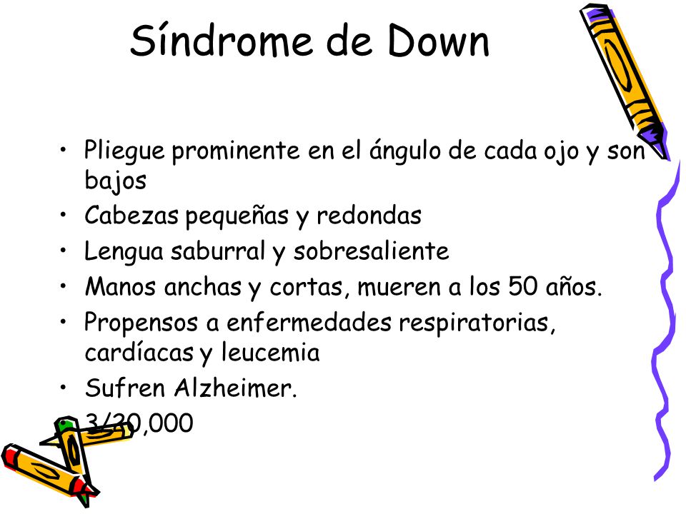 Síndrome de Down Pliegue prominente en el ángulo de cada ojo y son bajos. Cabezas pequeñas y redondas.