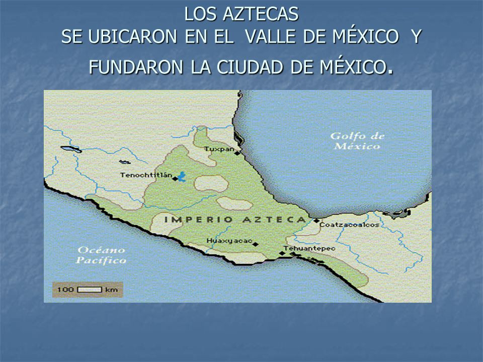 LOS AZTECAS SE UBICARON EN EL VALLE DE MÉXICO Y FUNDARON LA CIUDAD DE MÉXICO.