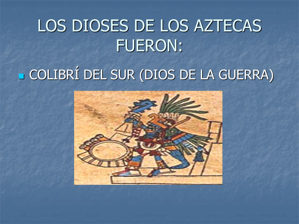 LOS DIOSES DE LOS AZTECAS FUERON: