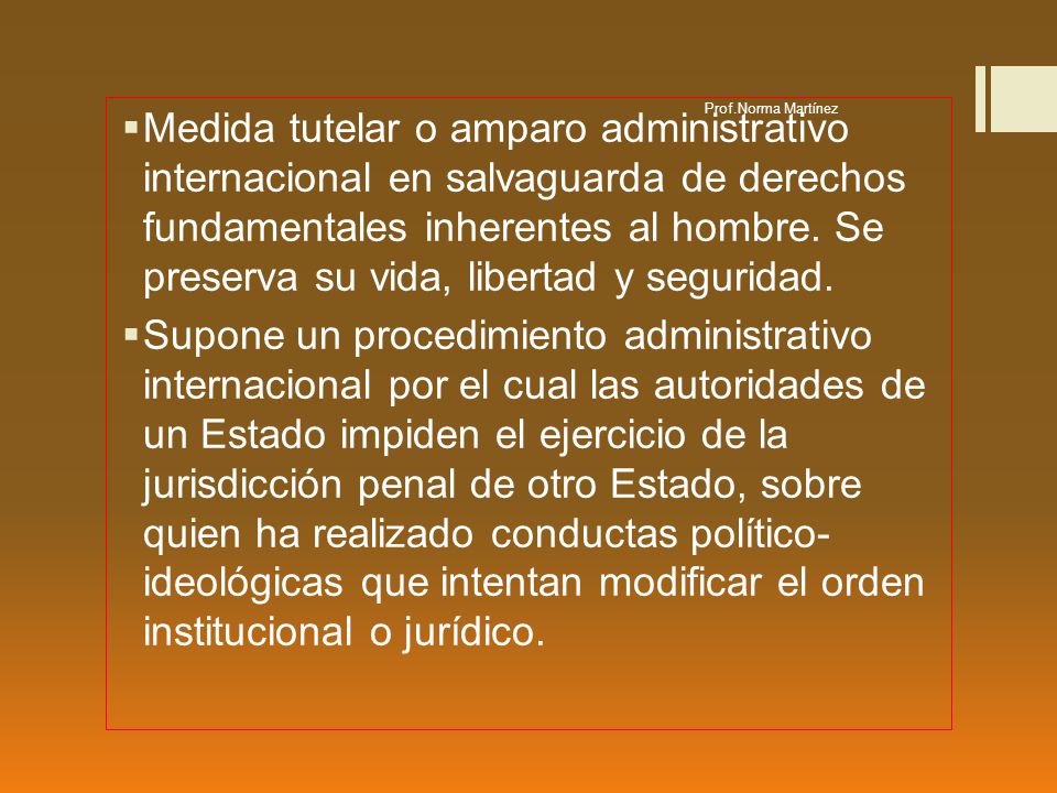 Medida tutelar o amparo administrativo internacional en salvaguarda de derechos fundamentales inherentes al hombre. Se preserva su vida, libertad y seguridad.