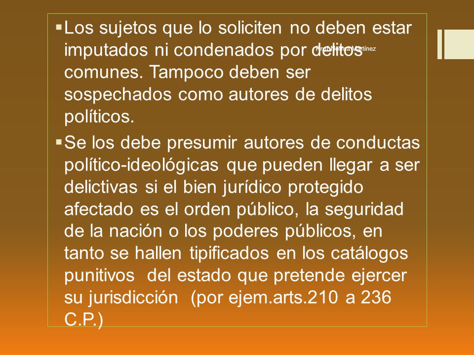 Los sujetos que lo soliciten no deben estar imputados ni condenados por delitos comunes. Tampoco deben ser sospechados como autores de delitos políticos.
