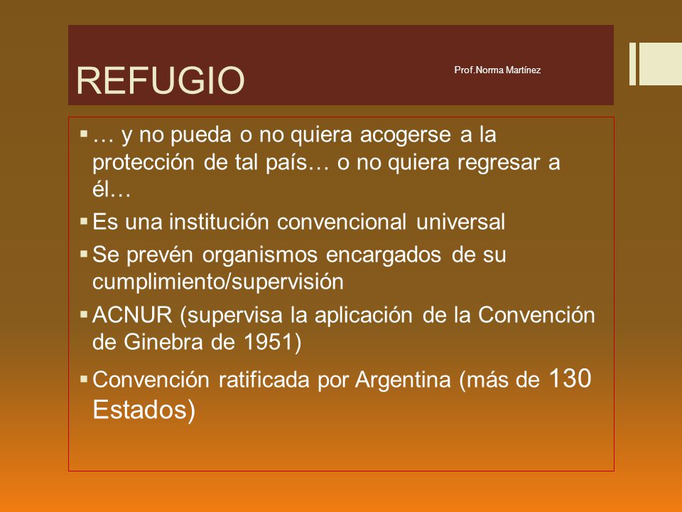REFUGIO Prof.Norma Martínez. … y no pueda o no quiera acogerse a la protección de tal país… o no quiera regresar a él…