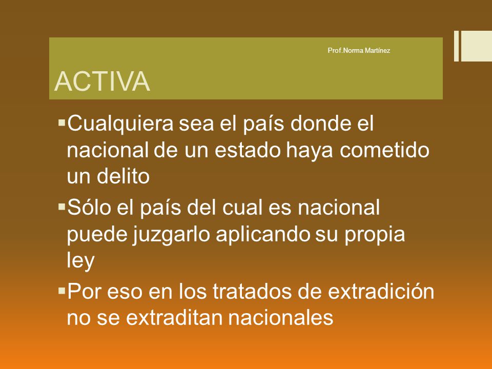 ACTIVA Prof.Norma Martínez. Cualquiera sea el país donde el nacional de un estado haya cometido un delito.