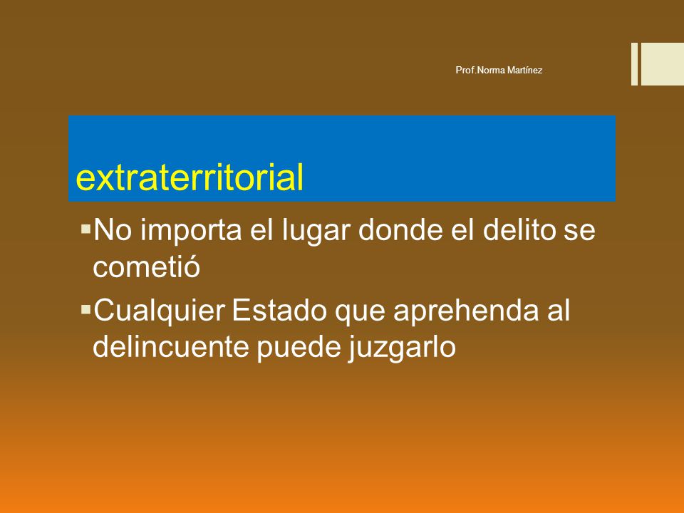 extraterritorial No importa el lugar donde el delito se cometió