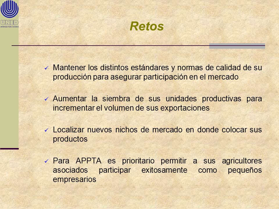 Retos Mantener los distintos estándares y normas de calidad de su producción para asegurar participación en el mercado.
