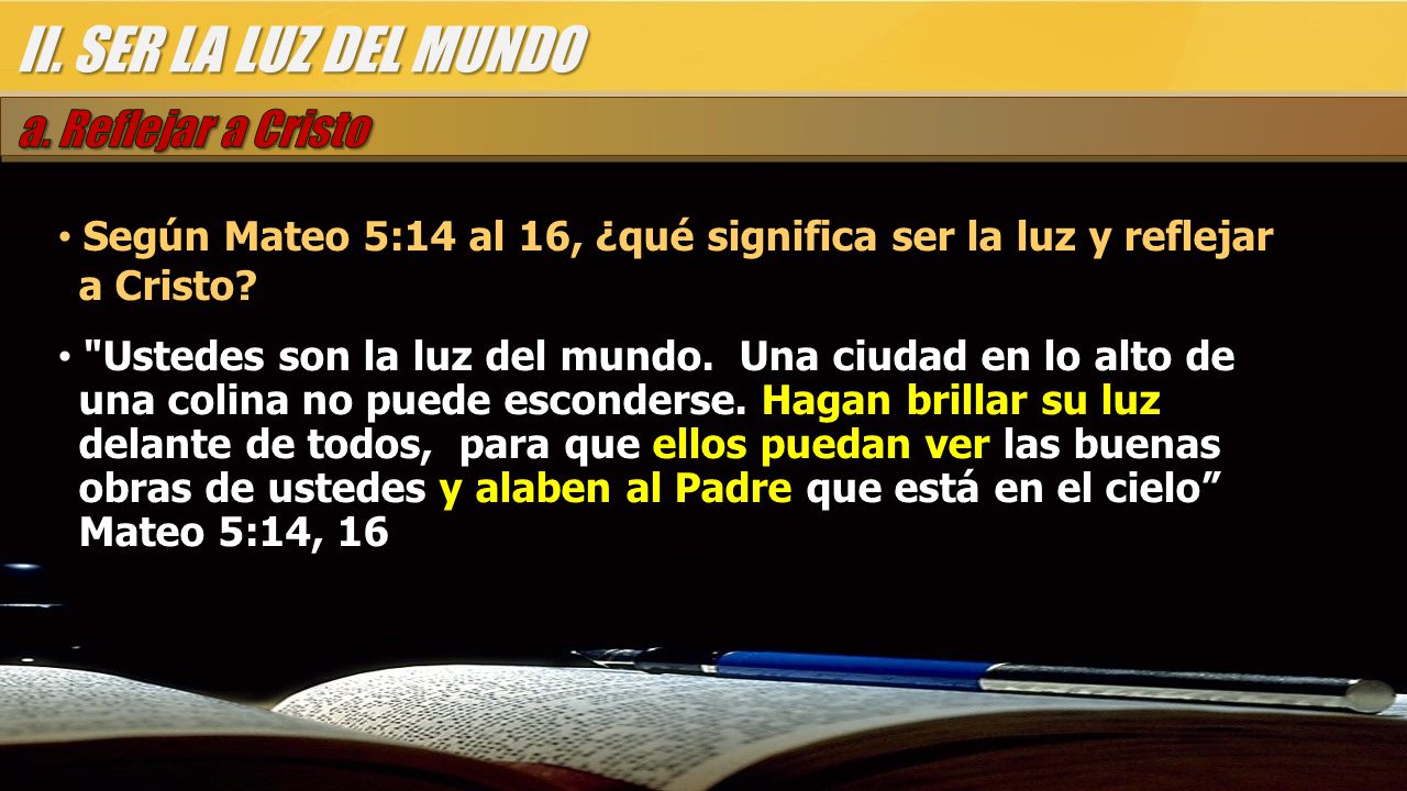 II. SER LA LUZ DEL MUNDO a. Reflejar a Cristo