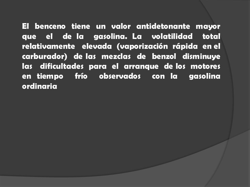 El benceno tiene un valor antidetonante mayor que el de la gasolina