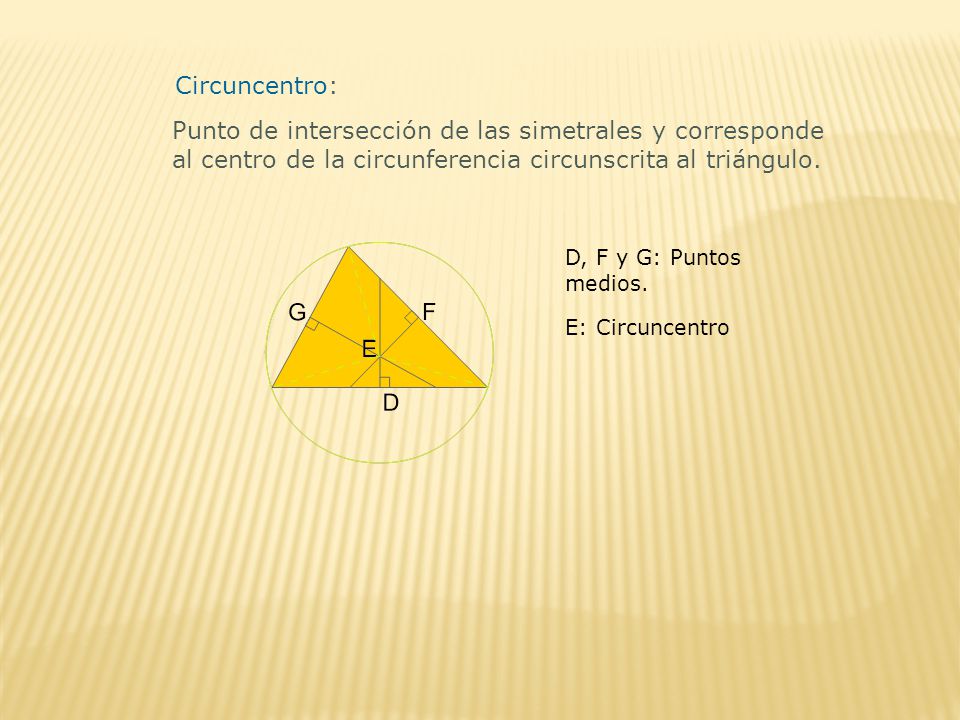 Circuncentro: Punto de intersección de las simetrales y corresponde al centro de la circunferencia circunscrita al triángulo.