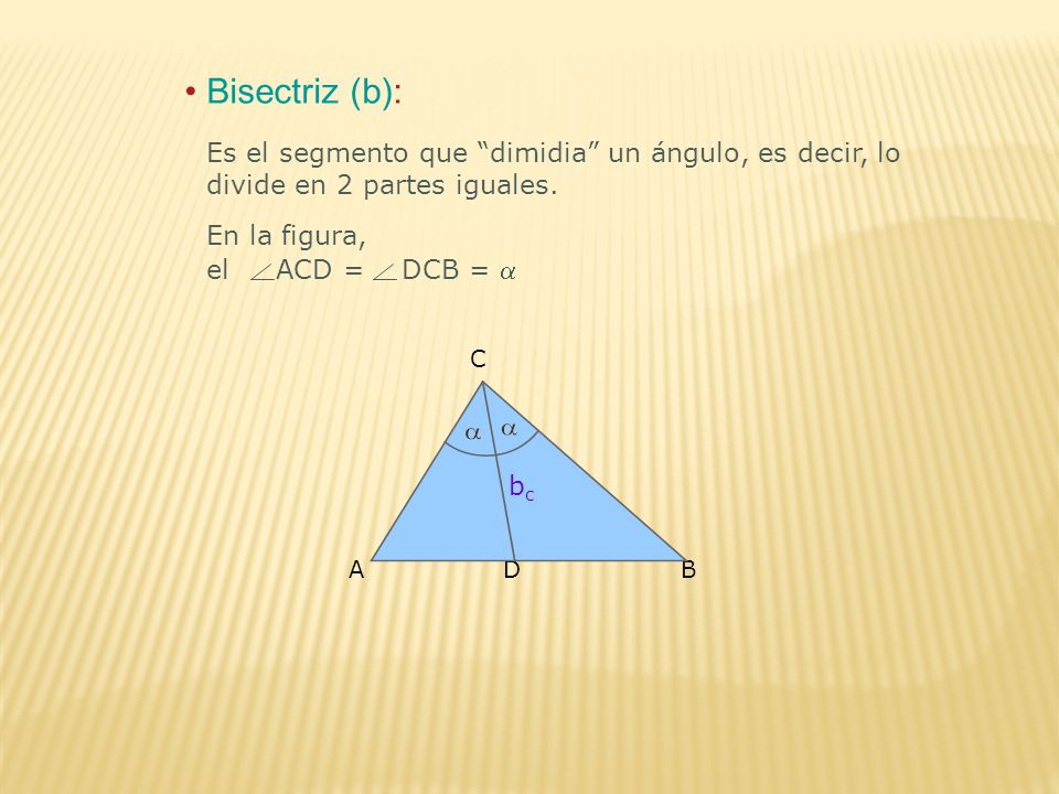 Bisectriz (b): Es el segmento que dimidia un ángulo, es decir, lo divide en 2 partes iguales. En la figura,