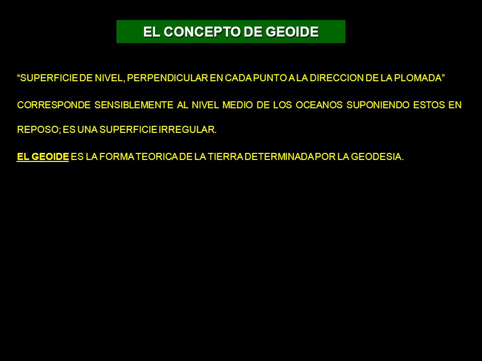 EL CONCEPTO DE GEOIDE SUPERFICIE DE NIVEL, PERPENDICULAR EN CADA PUNTO A LA DIRECCION DE LA PLOMADA