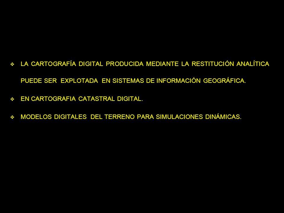 LA CARTOGRAFÍA DIGITAL PRODUCIDA MEDIANTE LA RESTITUCIÓN ANALÍTICA PUEDE SER EXPLOTADA EN SISTEMAS DE INFORMACIÓN GEOGRÁFICA.
