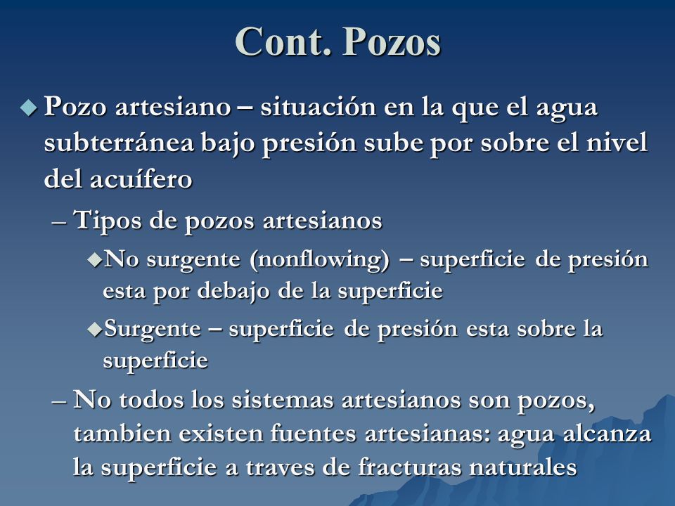 Cont. Pozos Pozo artesiano – situación en la que el agua subterránea bajo presión sube por sobre el nivel del acuífero.