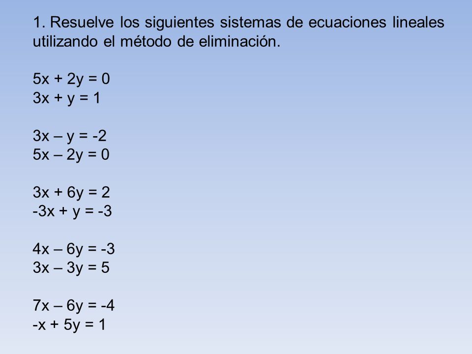 1. Resuelve los siguientes sistemas de ecuaciones lineales utilizando el método de eliminación.