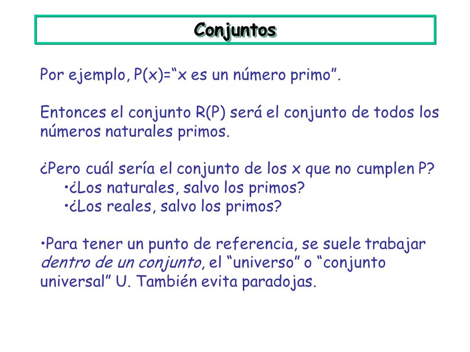 Conjuntos Por ejemplo, P(x)= x es un número primo .