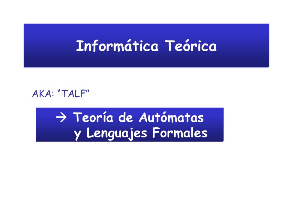Informática Teórica  Teoría de Autómatas y Lenguajes Formales