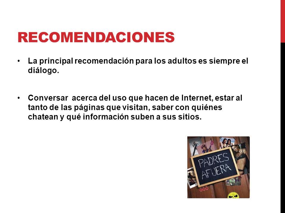 Recomendaciones La principal recomendación para los adultos es siempre el diálogo.