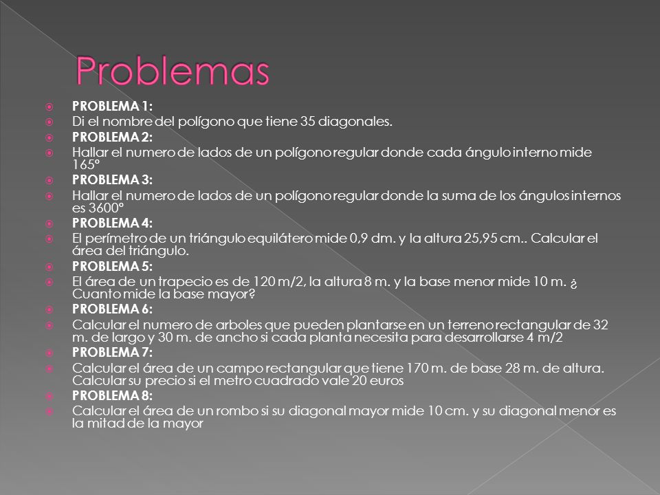 Problemas PROBLEMA 1: Di el nombre del polígono que tiene 35 diagonales. PROBLEMA 2: