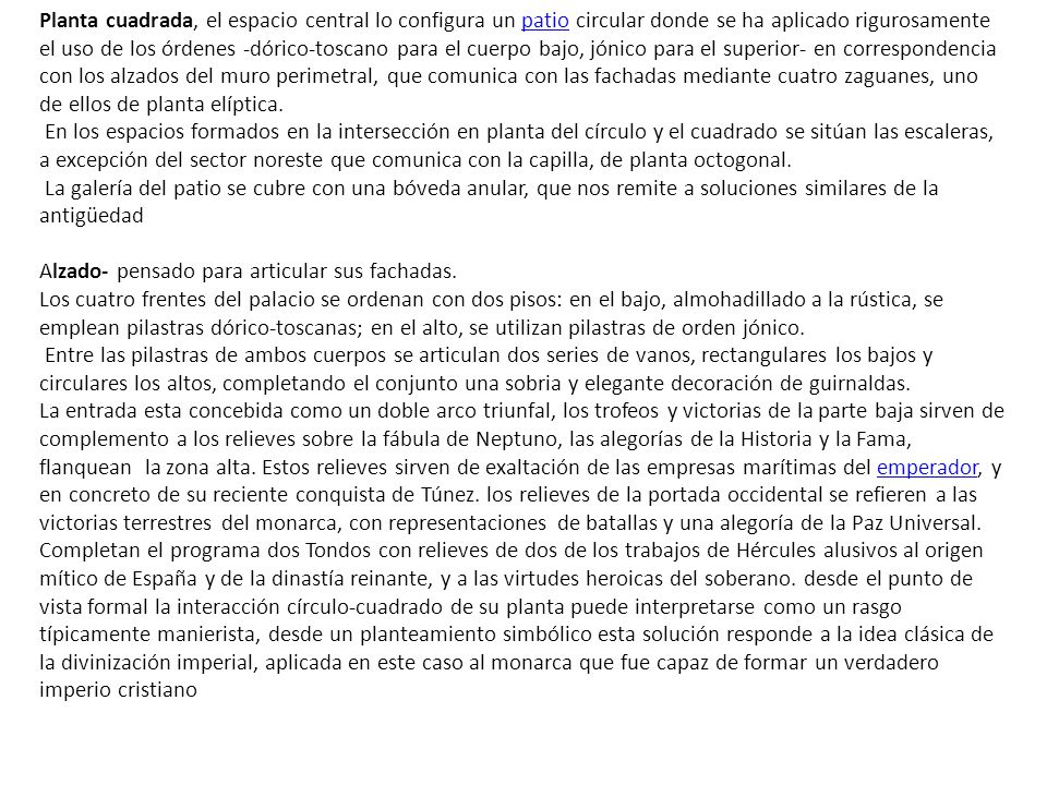 Planta cuadrada, el espacio central lo configura un patio circular donde se ha aplicado rigurosamente el uso de los órdenes -dórico-toscano para el cuerpo bajo, jónico para el superior- en correspondencia con los alzados del muro perimetral, que comunica con las fachadas mediante cuatro zaguanes, uno de ellos de planta elíptica.