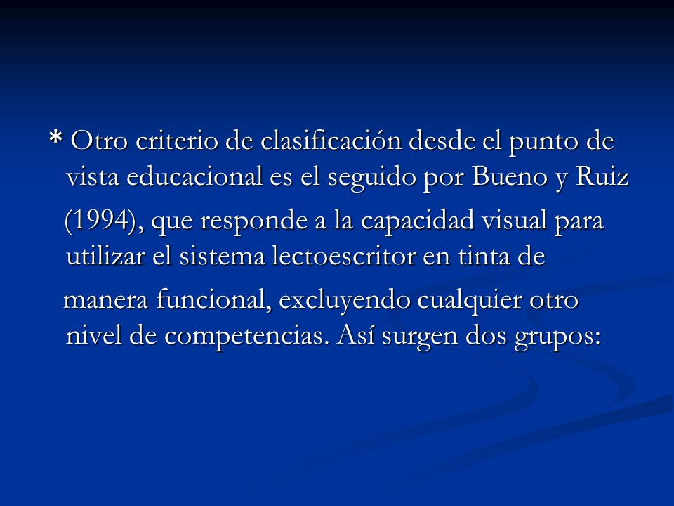 * Otro criterio de clasificación desde el punto de vista educacional es el seguido por Bueno y Ruiz