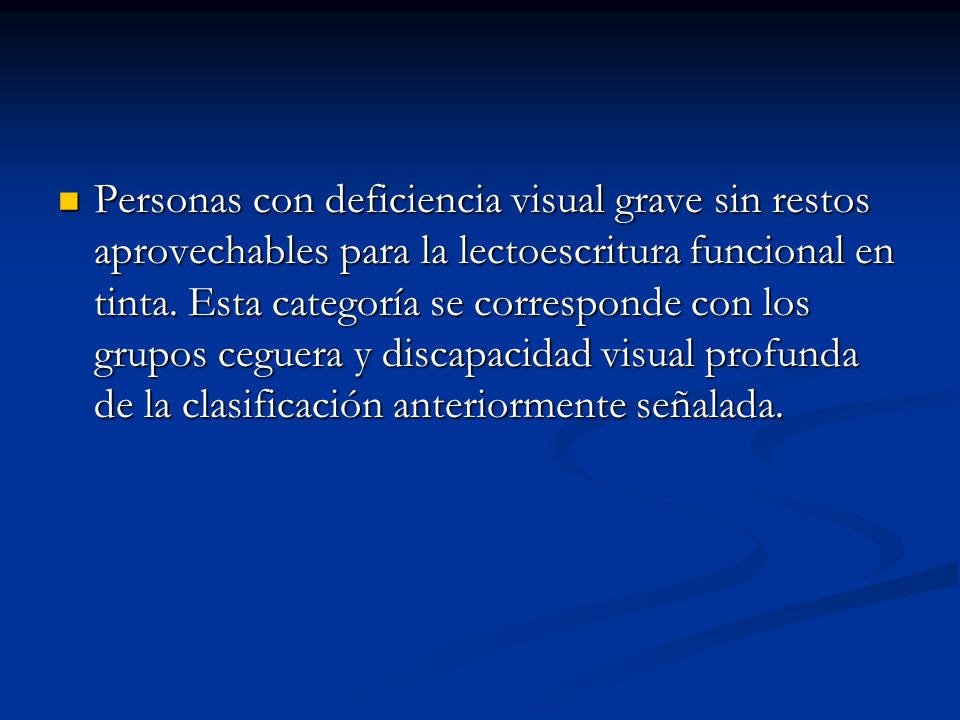 Personas con deficiencia visual grave sin restos aprovechables para la lectoescritura funcional en tinta.