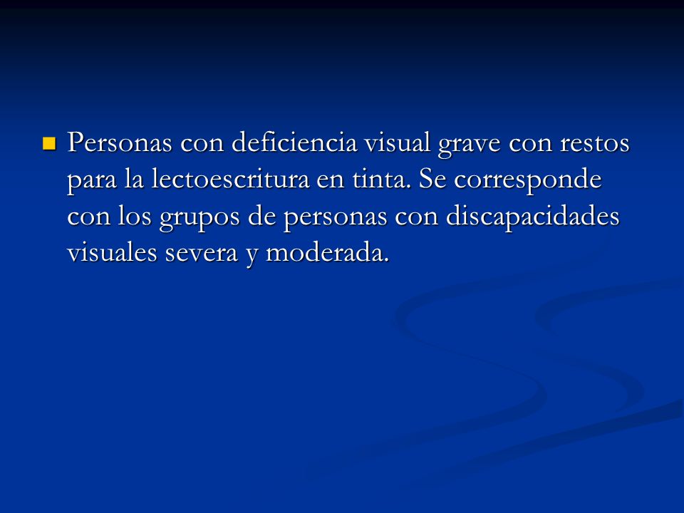 Personas con deficiencia visual grave con restos para la lectoescritura en tinta.