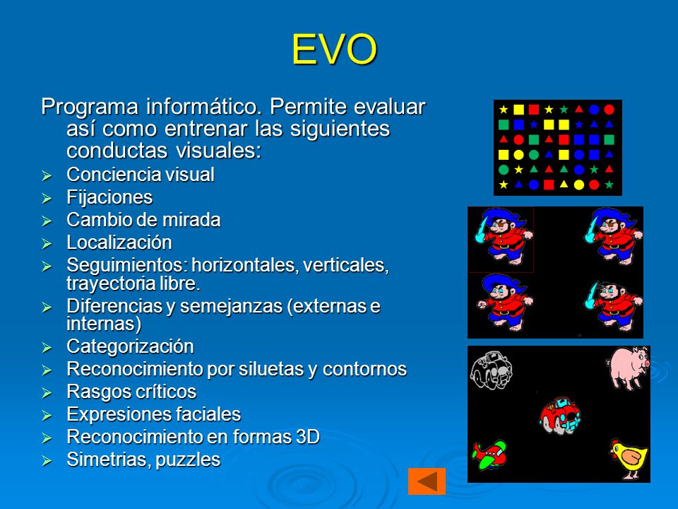 EVO Programa informático. Permite evaluar así como entrenar las siguientes conductas visuales: Conciencia visual.