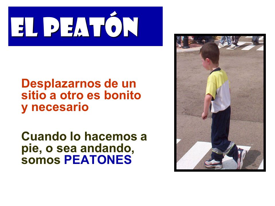 El Peatón Desplazarnos de un sitio a otro es bonito y necesario