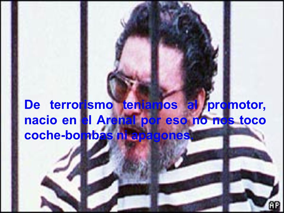 De terrorismo teniamos al promotor, nacio en el Arenal por eso no nos toco coche-bombas ni apagones.