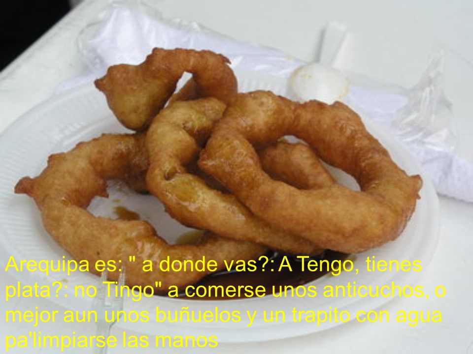 Arequipa es: a donde vas. : A Tengo, tienes plata
