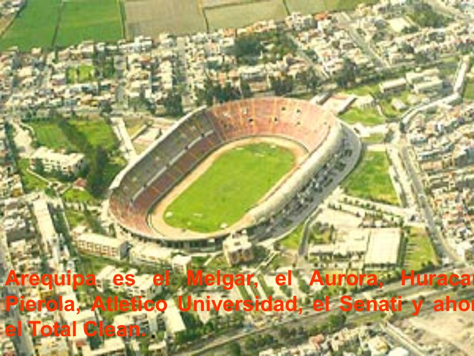 Arequipa es el Melgar, el Aurora, Huracan, Pierola, Atletico Universidad, el Senati y ahora el Total Clean.