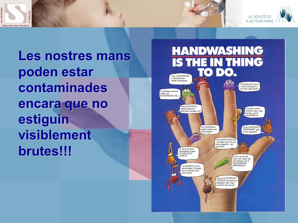 Les nostres mans poden estar contaminades encara que no estiguin visiblement brutes!!!