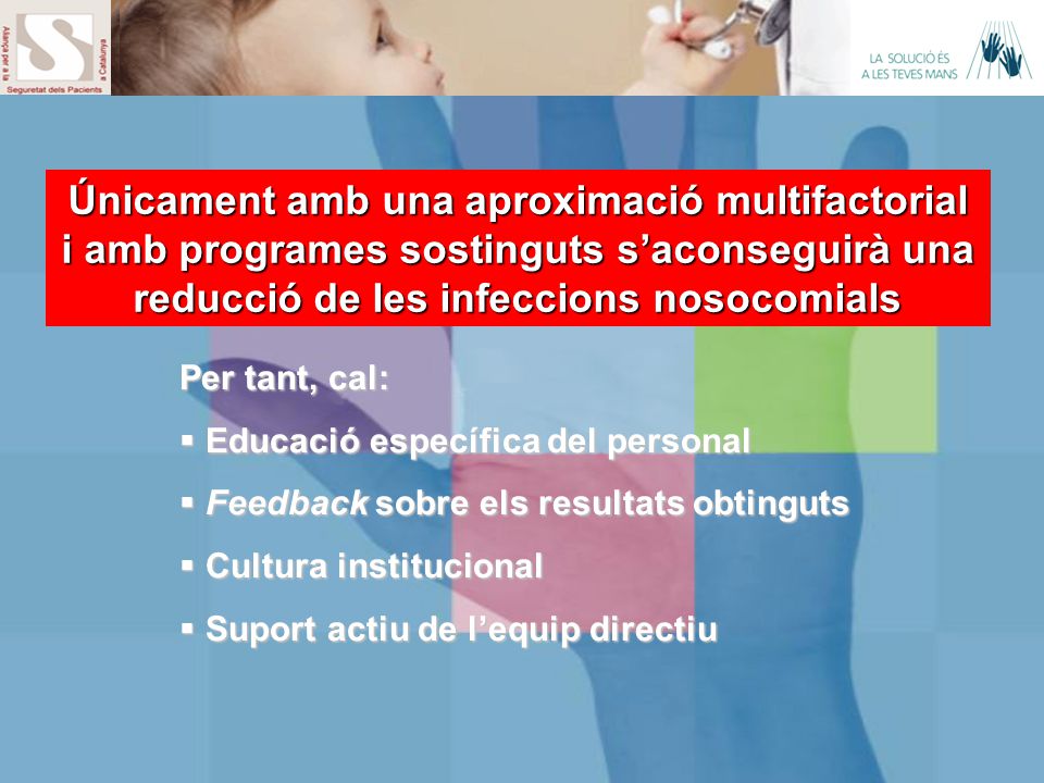 Únicament amb una aproximació multifactorial i amb programes sostinguts s’aconseguirà una reducció de les infeccions nosocomials