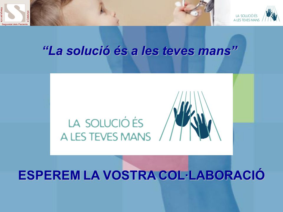 La solució és a les teves mans ESPEREM LA VOSTRA COL·LABORACIÓ