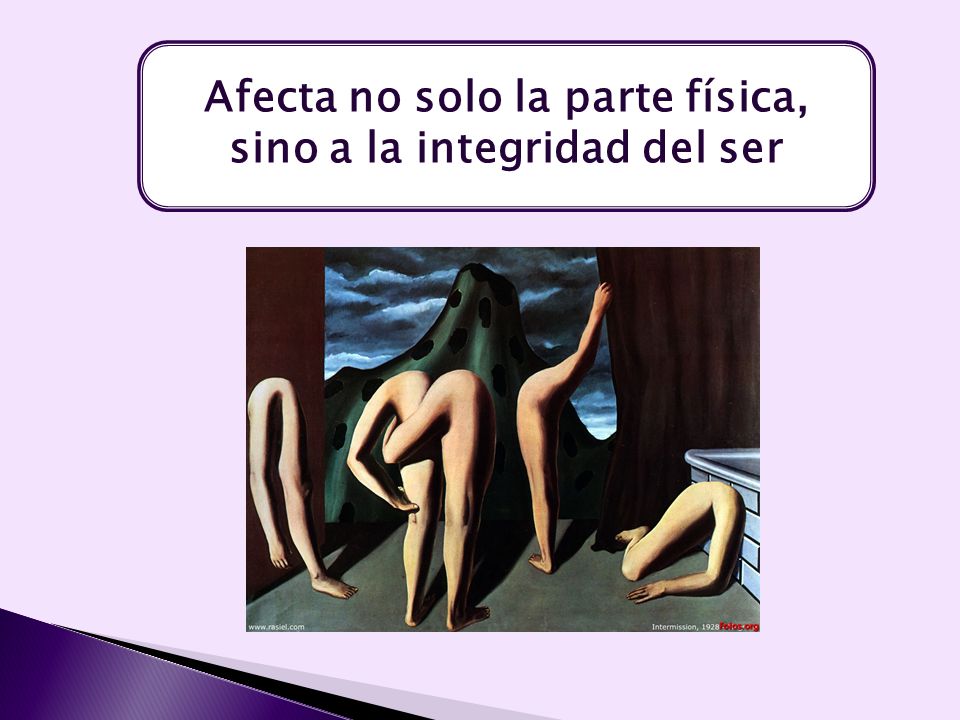 Afecta no solo la parte física, sino a la integridad del ser