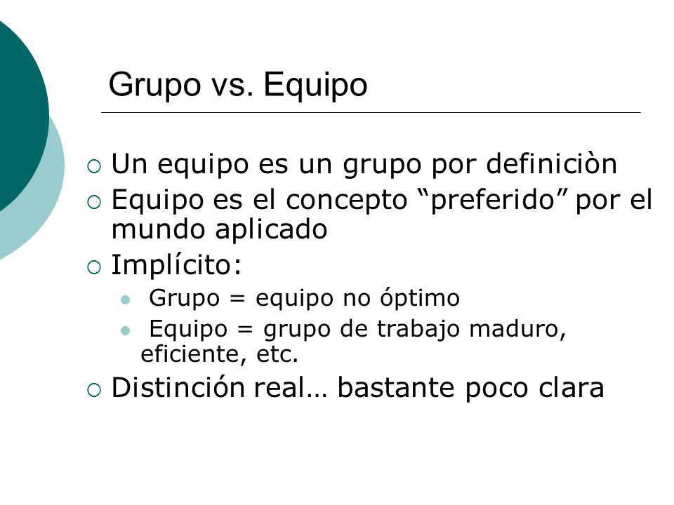 Grupo vs. Equipo Un equipo es un grupo por definiciòn