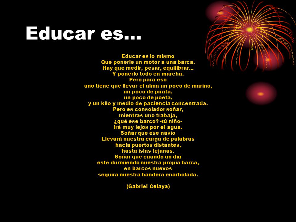 Educar es… Educar es lo mismo Que ponerle un motor a una barca.