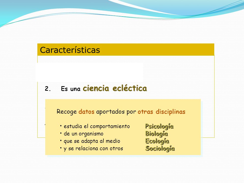 Características Es una ciencia experimental Es una ciencia ecléctica