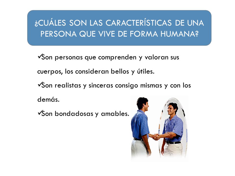 ¿CUÁLES SON LAS CARACTERÍSTICAS DE UNA PERSONA QUE VIVE DE FORMA HUMANA