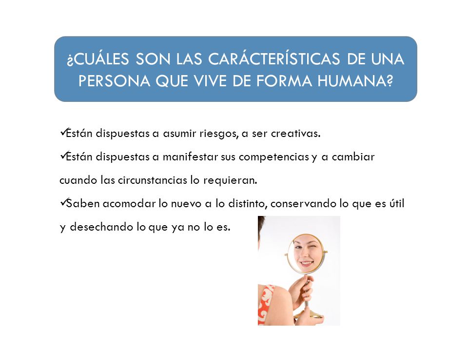 ¿CUÁLES SON LAS CARÁCTERÍSTICAS DE UNA PERSONA QUE VIVE DE FORMA HUMANA