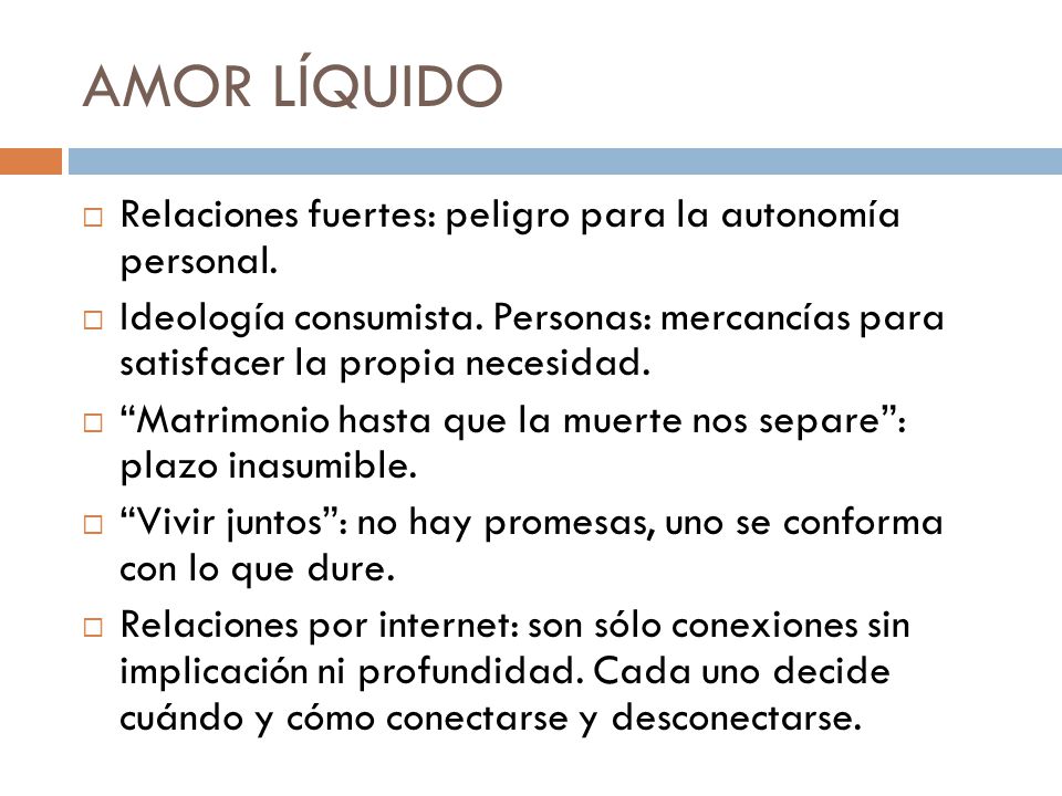 AMOR LÍQUIDO Relaciones fuertes: peligro para la autonomía personal.