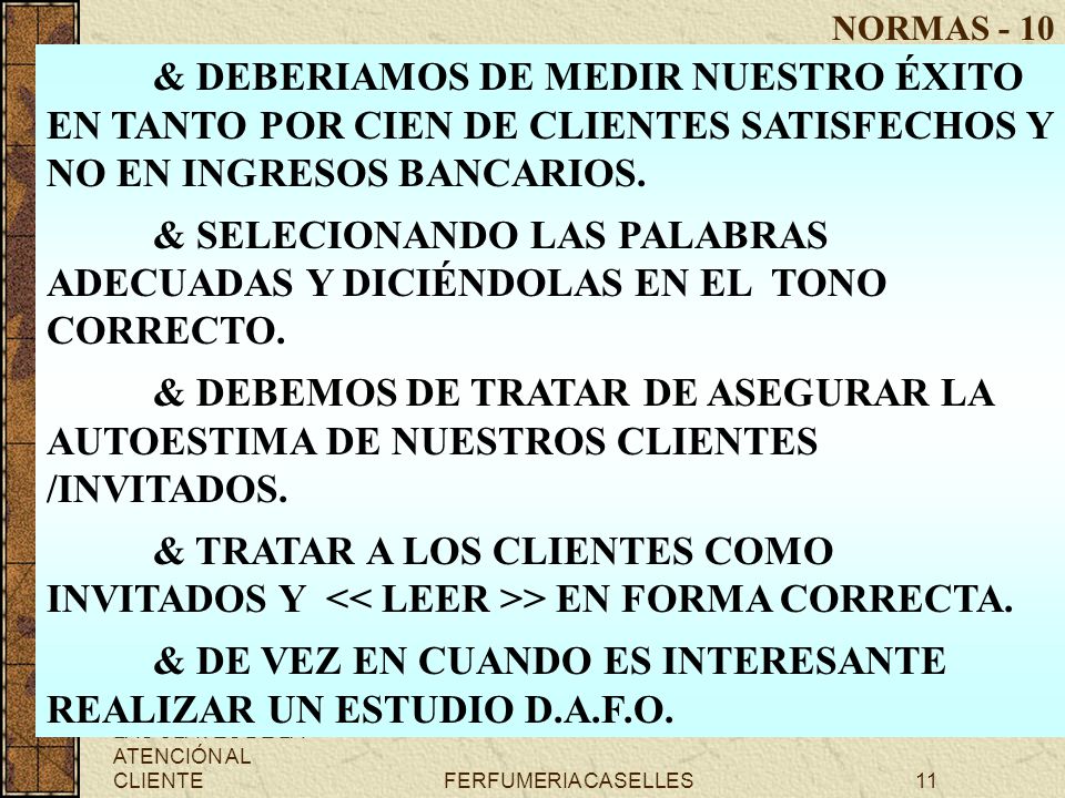 NORMAS - 10 & DEBERIAMOS DE MEDIR NUESTRO ÉXITO EN TANTO POR CIEN DE CLIENTES SATISFECHOS Y NO EN INGRESOS BANCARIOS.