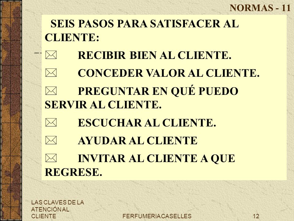 SEIS PASOS PARA SATISFACER AL CLIENTE: * RECIBIR BIEN AL CLIENTE.
