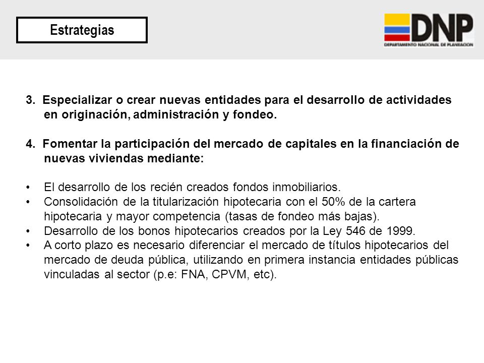 Estrategias 3. Especializar o crear nuevas entidades para el desarrollo de actividades en originación, administración y fondeo.