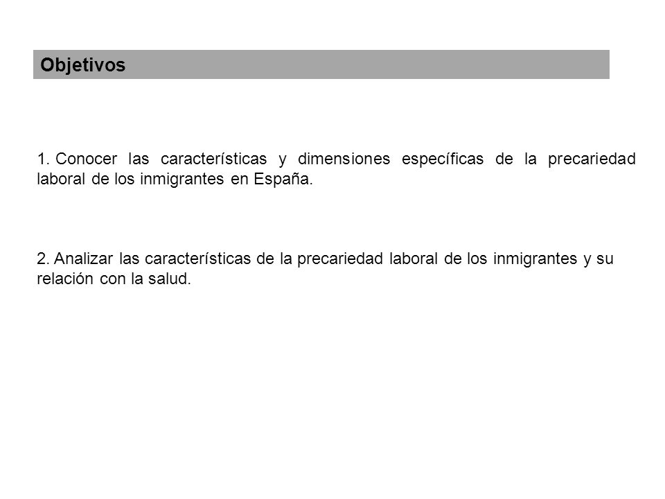Objetivos Conocer las características y dimensiones específicas de la precariedad laboral de los inmigrantes en España.