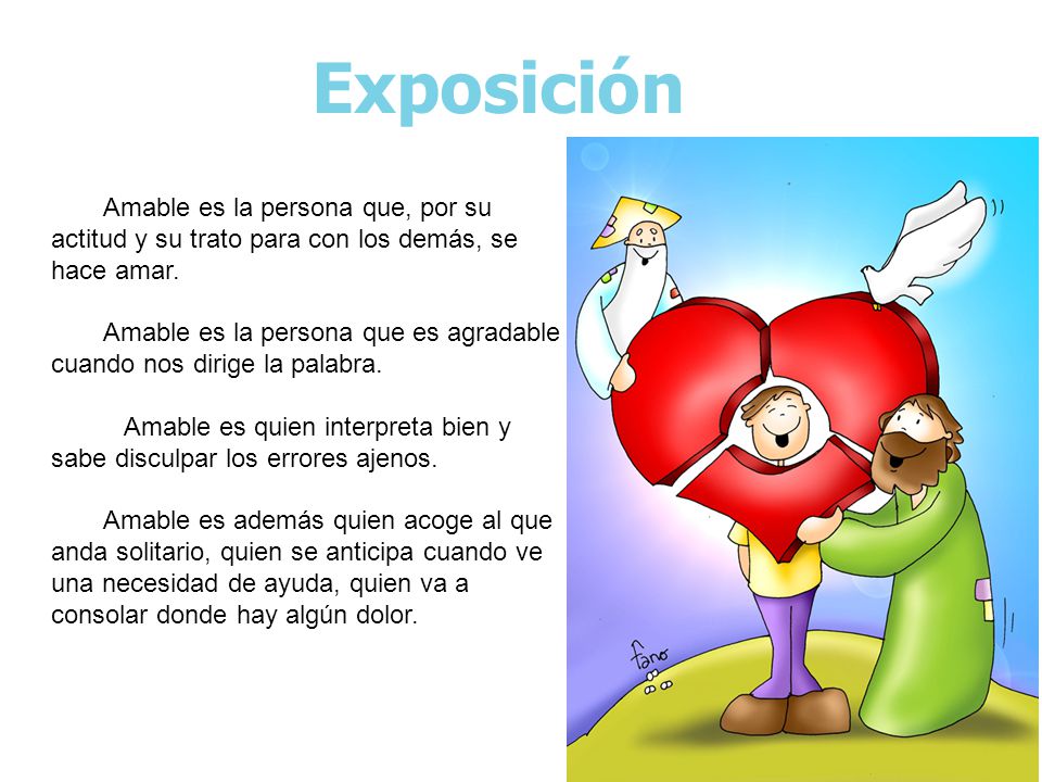 Exposición Amable es la persona que, por su actitud y su trato para con los demás, se hace amar.