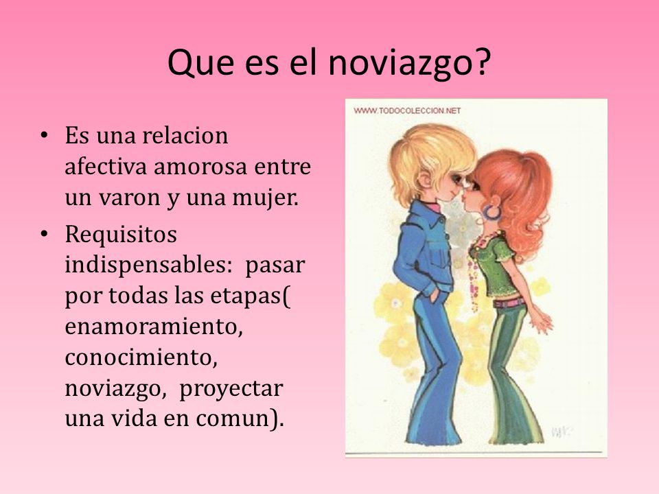 Que es el noviazgo Es una relacion afectiva amorosa entre un varon y una mujer.