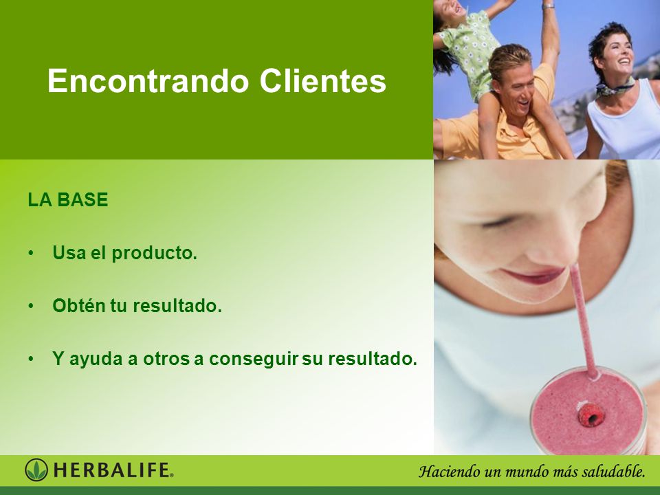 Encontrando Clientes LA BASE Usa el producto. Obtén tu resultado.