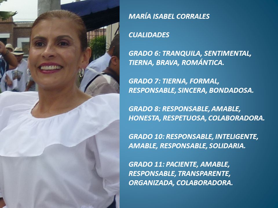 MARÍA ISABEL CORRALES CUALIDADES. GRADO 6: TRANQUILA, SENTIMENTAL, TIERNA, BRAVA, ROMÁNTICA.
